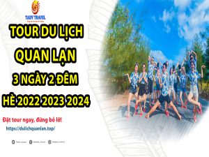 tour-du-lich-quan-lan-3-ngay-2-dem-he-2022-2023-2024-